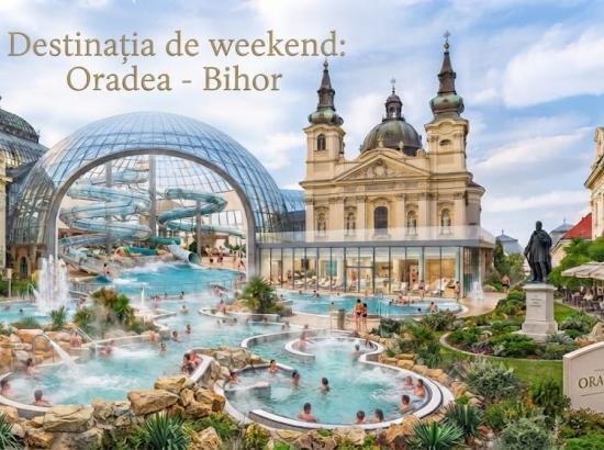 Destinația de Weekend: Oradea - Bihor (Ape termale, parcuri acvatice și aventură)