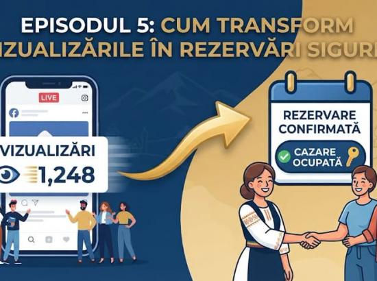 Episodul 5: Cum transformi vizualizările în rezervări sigure?
